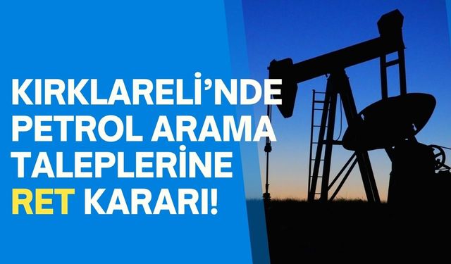 Kırklareli’nde Petrol Arama Taleplerine Ret Kararı