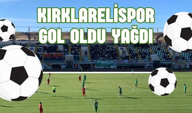 SON DAKİKA; Kırklarelispor Gol Oldu Yağdı