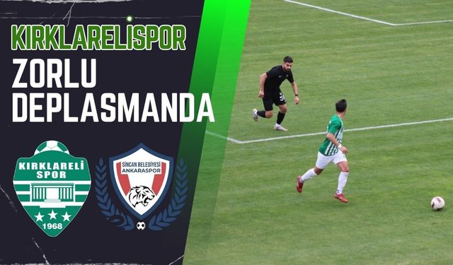 Kırklarelispor Zorlu Deplasmanda