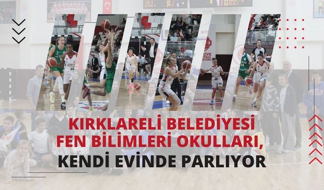 Kırklareli Belediyesi Fen Bilimleri Okulları Kendi Evinde Parlıyor