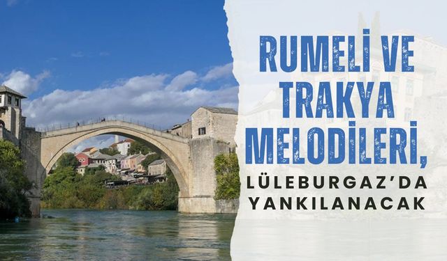 Rumeli ve Trakya Melodileri, Lüleburgaz’da Yankılanacak