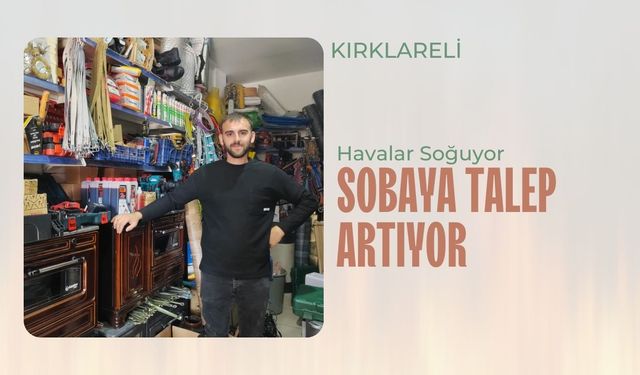 Kırklareli; Havalar Soğuyor, Sobaya Talep Artıyor