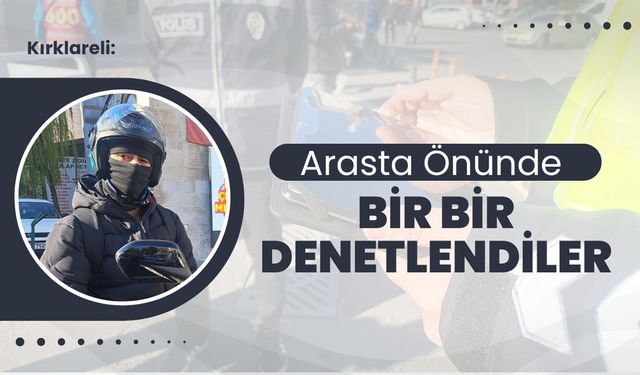 Kırklareli: Arasta Önünde Bir Bir Denetlendiler