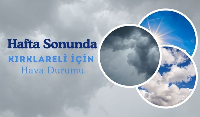 Hafta Sonunda Kırklareli İçin Hava Durumu