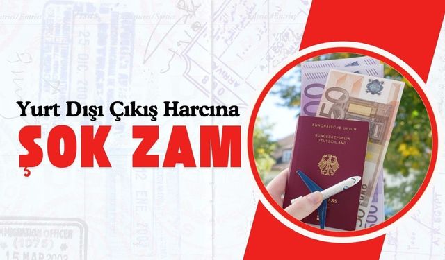 Yurt Dışı Çıkış Harcına Şok Zam!