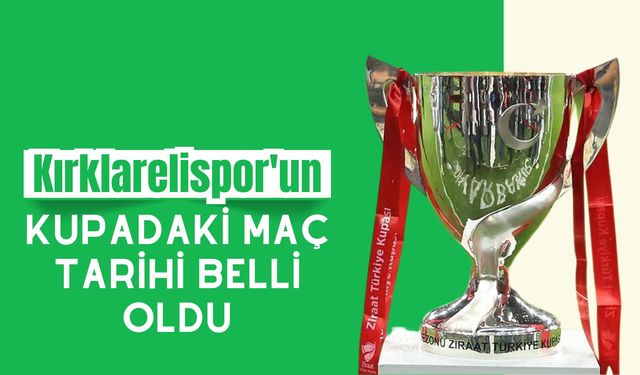 Kırklarelispor’un Kupadaki Maç Tarihi Belli Oldu