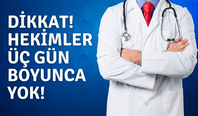 Dikkat! Hekimler Üç Gün Boyunca Yok!