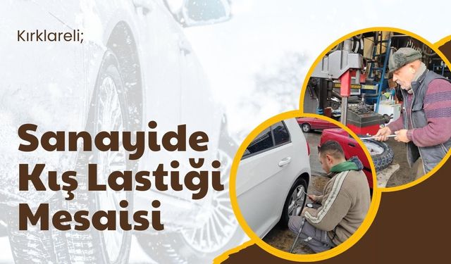 Kırklareli; Sanayide Kış Lastiği Mesaisi