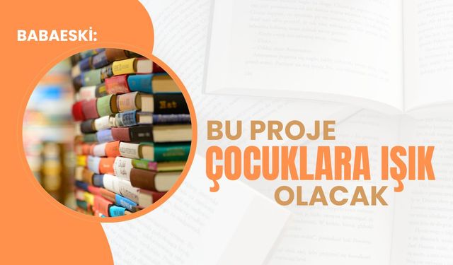 Babaeski: Bu Proje Çocuklara Işık Olacak