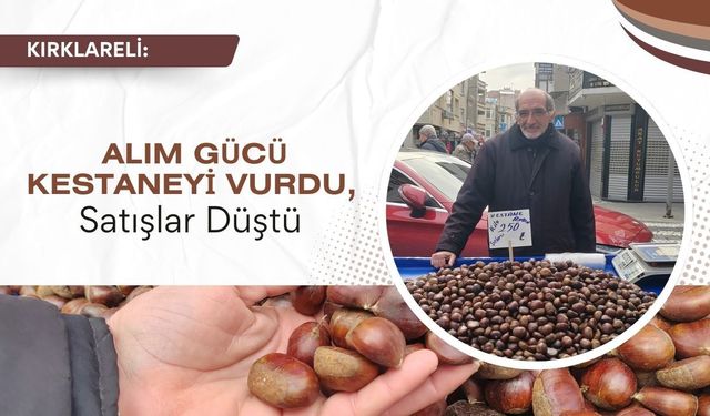 Kırklareli; Alım Gücü Kestaneyi Vurdu, Satışlar Düştü