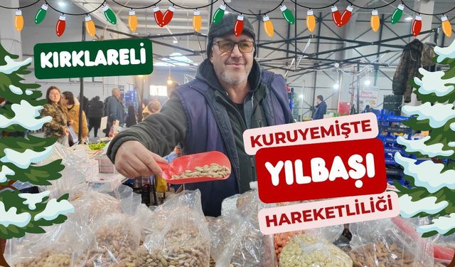 Kırklareli; Kuruyemişte “Yılbaşı” Hareketliliği