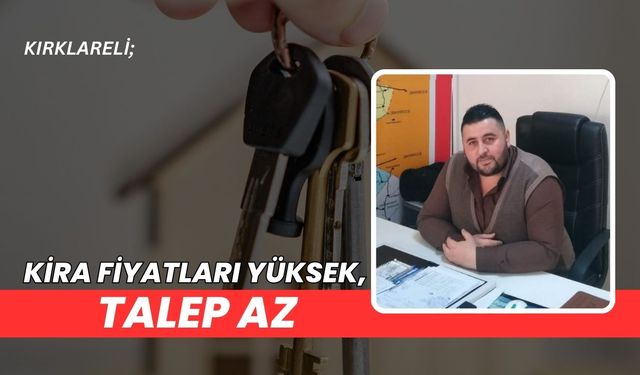 Kırklareli; Kira Fiyatları Yüksek, Talep Az!