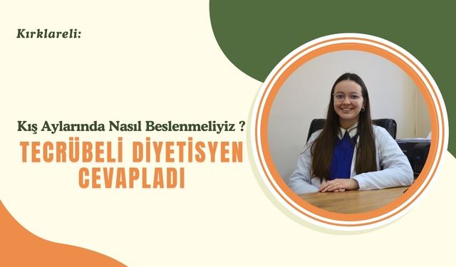 Kış Aylarında Nasıl Beslenmeliyiz? Tecrübeli Diyetisyen Cevapladı