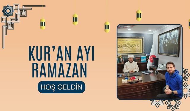 KUR’AN AYI RAMAZAN HOŞ GELDİN!