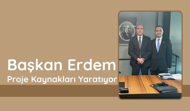 Başkan Erdem Proje Kaynakları Yaratıyor