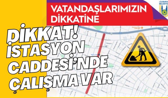 DİKKAT! İstasyon Caddesi’nde Çalışma Var