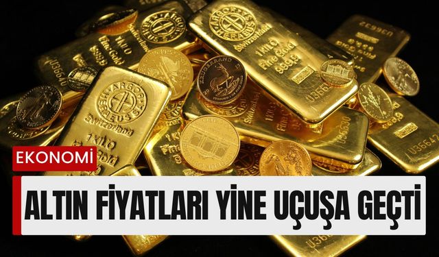 Altın Fiyatları Yine Uçuşa Geçti