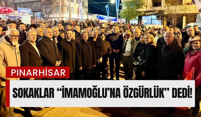 Pınarhisar’da Sokaklar “İmamoğlu’na Özgürlük” Dedi!
