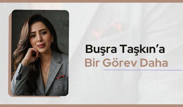 Buşra Taşkın’a Bir Görev Daha