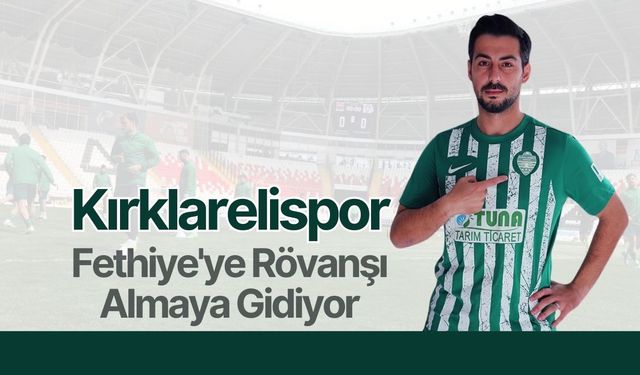 Kırklarelispor, Fethiye'ye Rövanşı Almaya Gidiyor