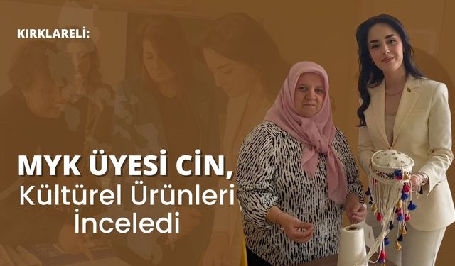 Kırklareli: MYK Üyesi Cin, Kültürel Ürünleri İnceledi