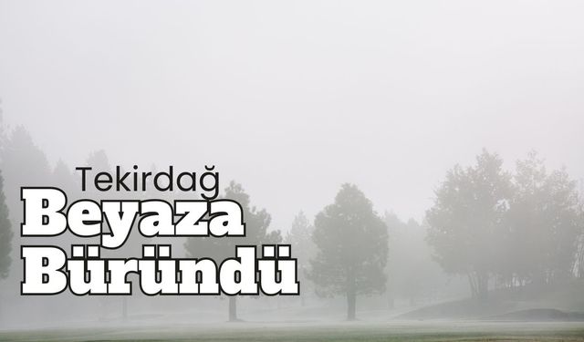 Tekirdağ Beyaza Büründü