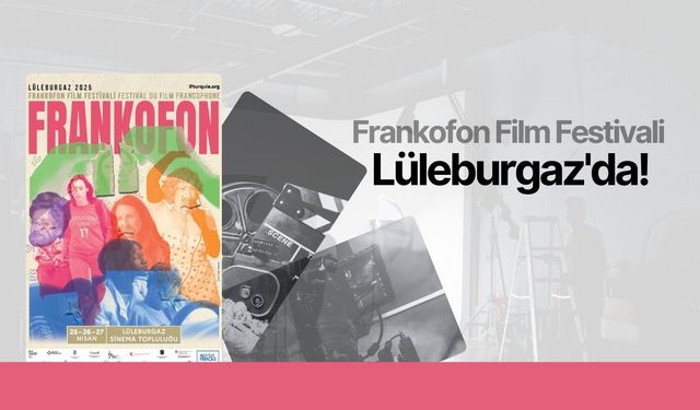 Frankofon Film Festivali Lüleburgaz'da!