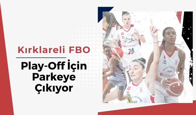 Kırklareli FBO, Play-Off İçin Parkeye Çıkıyor