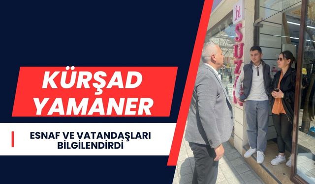 Kürşad Yamaner, Esnaf ve Vatandaşları Bilgilendirdi