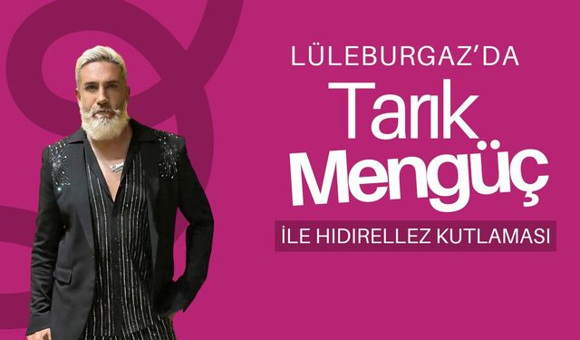Lüleburgaz’da Tarık Mengüç İle Hıdırellez Kutlaması