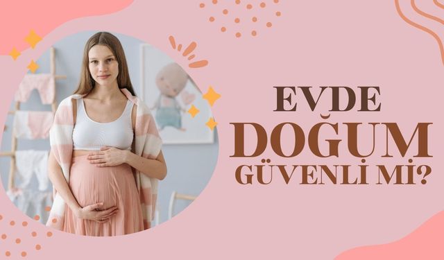 Evde Doğum Güvenli Mi?