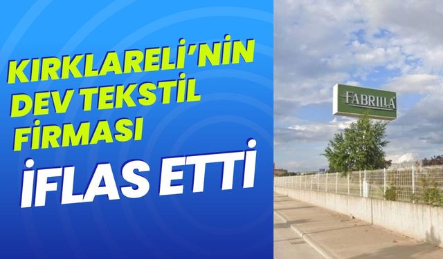 Kırklareli’nin Dev Tekstil Firması İflas Etti!