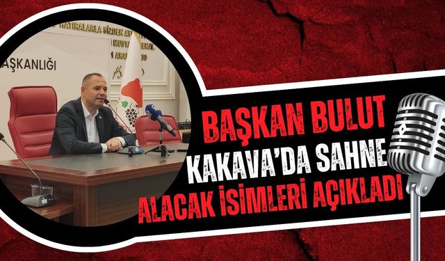 Başkan Bulut Kakava’da Sahne Alacak İsimleri Açıkladı