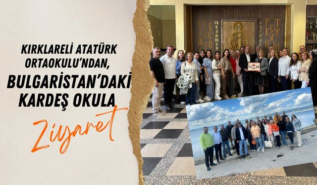 Kırklareli Atatürk Ortaokulu'ndan, Bulgaristan’daki Kardeş Okula Ziyaret