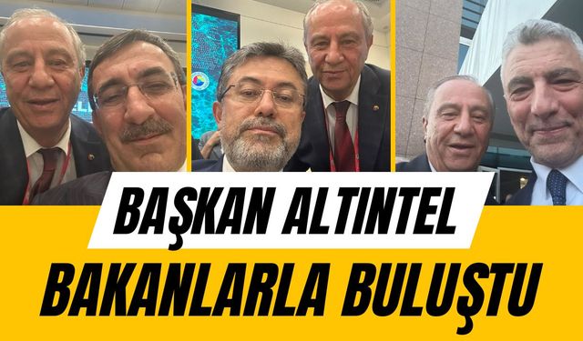 Başkan Altıntel, Bakanlarla Buluştu