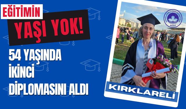 KIRKLARELİ; 54 Yaşında İkinci Diplomasını Aldı