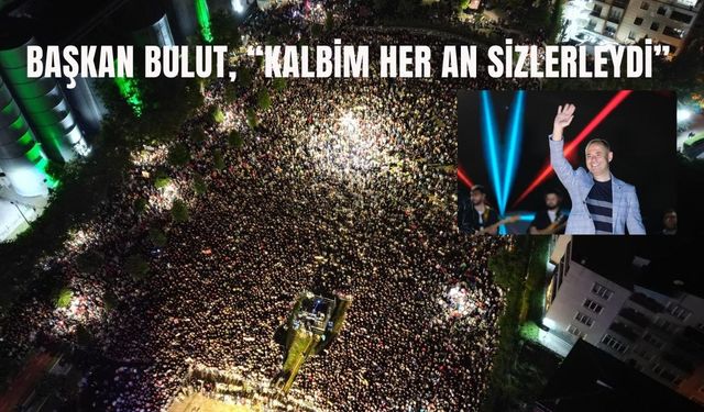 Başkan Bulut, “Kalbim Her An Sizlerleydi”