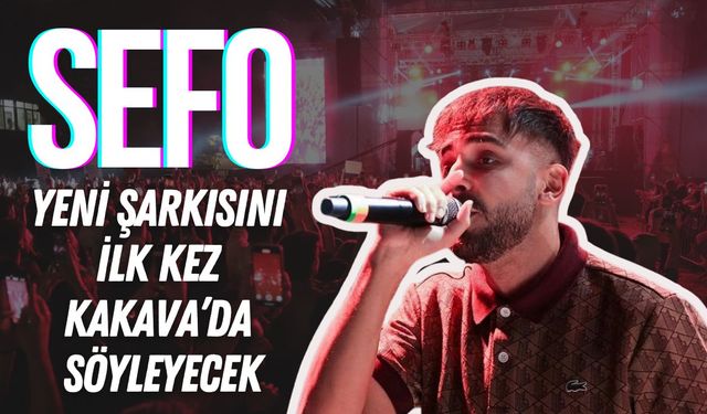 Sefo Yeni Şarkısını İlk Kez Kakava’da Söyleyecek