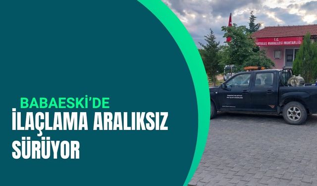 Babaeski’de İlaçlama Aralıksız Sürüyor