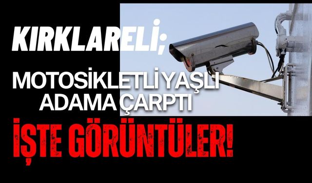 Kırklareli; Motosikletli Yaşlı Adama Çarptı! İşte Görüntüler