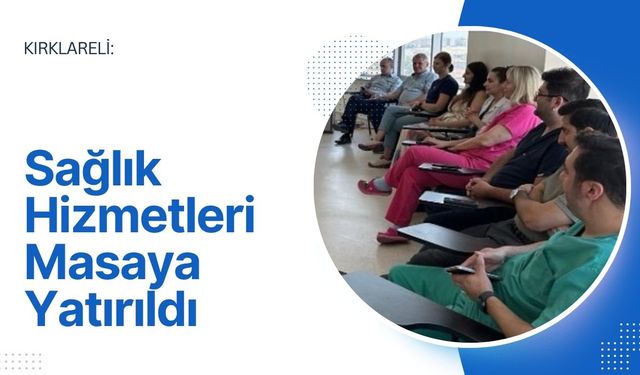 Kırklareli: Sağlık Hizmetleri Masaya Yatırıldı