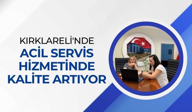 Kırklareli'nde Acil Servis Hizmetinde Kalite Artıyor