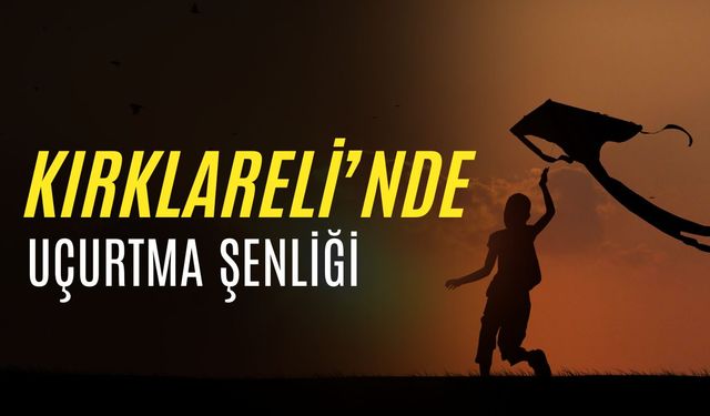 Kırklareli’nde Uçurtma Şenliği