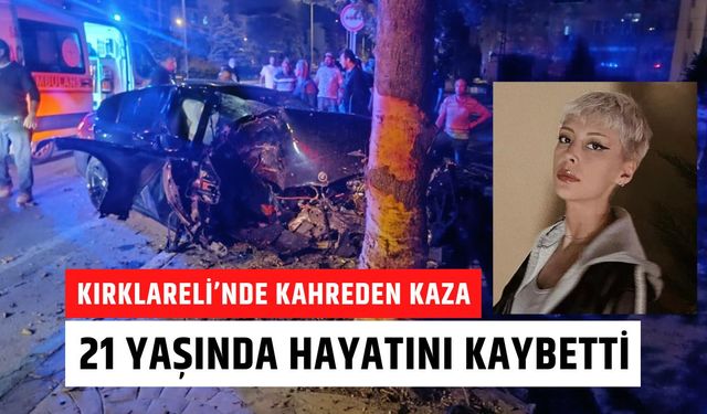 KIRKLARELİ’NDE KAHREDEN KAZA; 21 Yaşında Hayatını Kaybetti