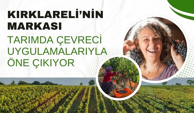 Kırklareli’nin Markası, Tarımda Çevreci Uygulamalarıyla Öne Çıkıyor