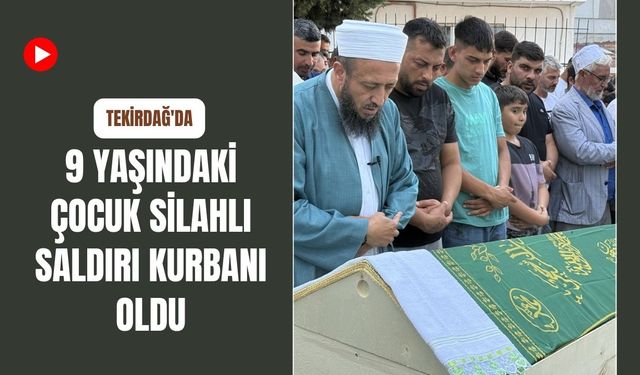 Tekirdağ'da 9 Yaşındaki Çocuk Silahlı Saldırı Kurbanı Oldu