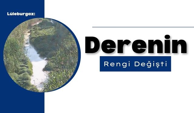 Lüleburgaz: Derenin Rengi Değişti