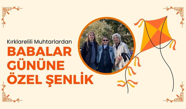Kırklarelili Muhtarlardan Babalar Gününe Özel Şenlik