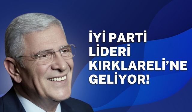 İYİ Parti Lideri Kırklareli’ne Geliyor!