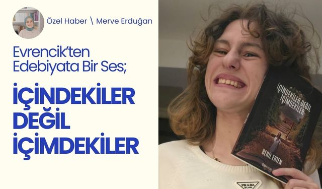 Evrencik’ten Edebiyata Bir Ses: “İçindekiler Değil İçimdekiler'"